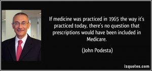 If medicine was practiced in 1965 the way it's practiced today, there ...