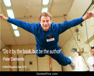 Do it by the book, but be the author – Peter Diamandis