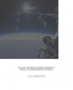 quote-Felix-Baumgartner-i-like-to-challenge-myself-149800.png