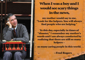 ... that has emerged through this tragedy is by fred rogers mr rogers