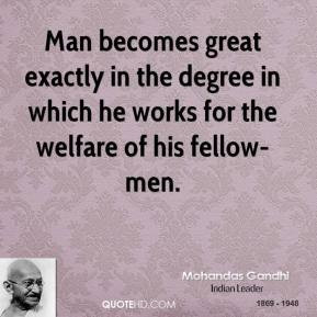 Man becomes great exactly in the degree in which he works for the ...