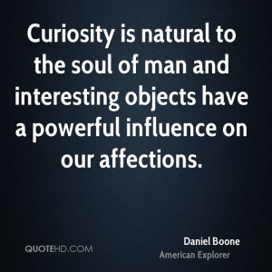 Curiosity is natural to the soul of man and interesting objects have a ...