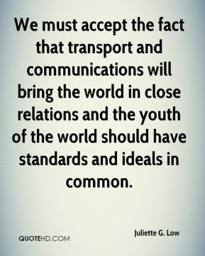 We must accept the fact that transport and communications will bring ...