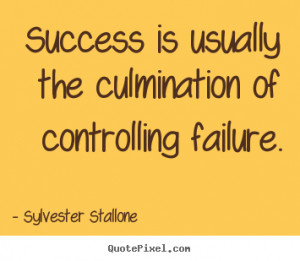 ... success - Success is usually the culmination of controlling failure
