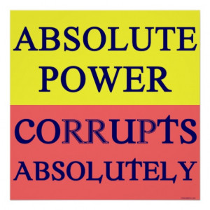 Absolute Power Corrupts Absolutely Poster