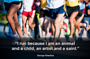 run because I am an animal and a child, an artist and a saint. (George ...