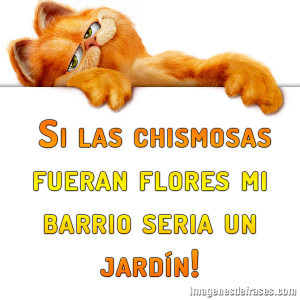 Si las chismosas fueran flores mi barrio seria un jardín!