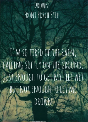 ... Lyrics Life, Front Porch Step Quotes, Front Porch Step Drown, Drowning