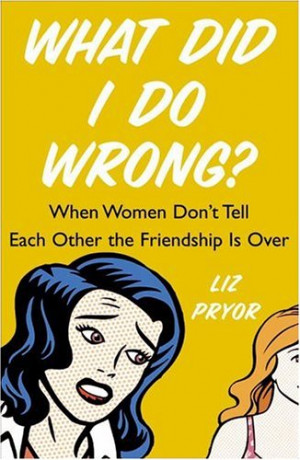 ... Do Wrong?: When Women Don't Tell Each Other the Friendship Is Over