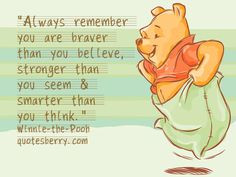 ... , stronger than you seem & smarter than you think. - Winnie-the-Pooh