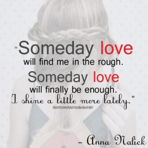 Someday love will find me rough