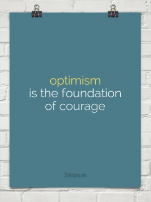 Optimism is the foundation of courage #22649