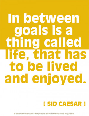 quotes} In between goals is a thing called life…
