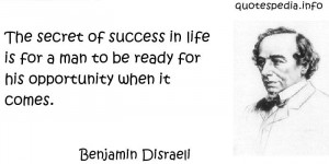 ... in life is for a man to be ready for his opportunity when it comes