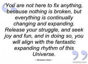 you are not here to fix anything abraham hicks