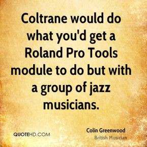 colin-greenwood-colin-greenwood-coltrane-would-do-what-youd-get-a.jpg
