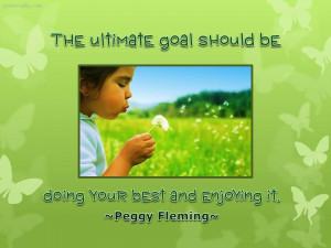 The Ultimate Goal Should Be Doing Your Best And Enjoying It