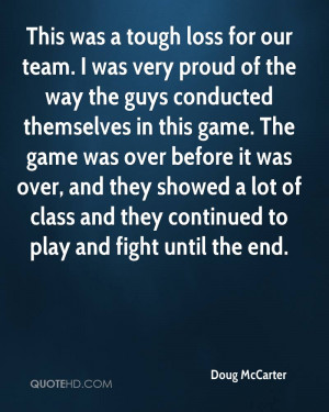 This was a tough loss for our team. I was very proud of the way the ...