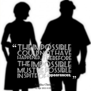 ... the-impossible-could-not-have-happened-therefore-the-impossible-1.png