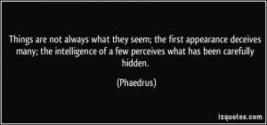 ... of a few perceives what has been carefully hidden. - Phaedrus
