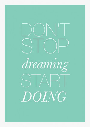 quotes / don’t stop dreaming, start doing.there is only so much time ...
