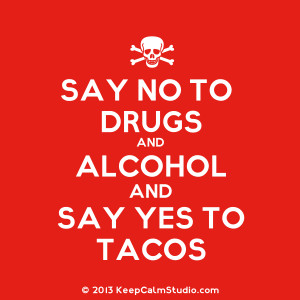 Say No To Drugs and Alcohol and Say Yes To Tacos' design on t-shirt ...