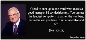 to sum up in one word what makes a good manager, I'd say decisiveness ...