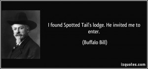 found Spotted Tail's lodge. He invited me to enter. - Buffalo Bill
