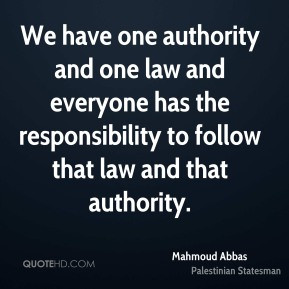 Mahmoud Abbas - We have one authority and one law and everyone has the ...