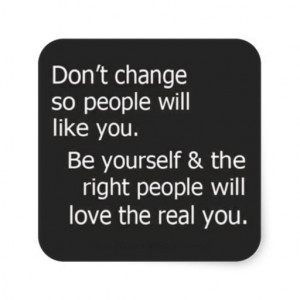 DONT CHANGE FOR OTHER PEOPLE RIGHT LIKE YOU QUOTES SQUARE STICKER