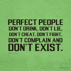 Quotes About People Who Lie Perfect people don't drink,