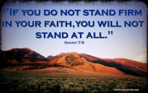 ... If you don’t stand firm in your faith, you won’t stand at all