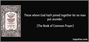 ... joined together let no man put asunder. - The Book of Common Prayer