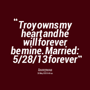 Quotes Picture: troy owns my heart and he will forever be mine married ...