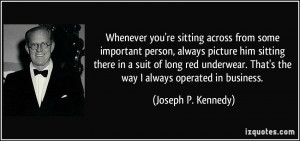 More Joseph P. Kennedy Quotes