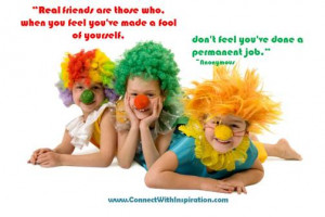Real friends are those who, when you feel you've made a fool of ...