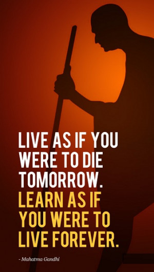 live as if you were to die tomorrow learn as if you were to live