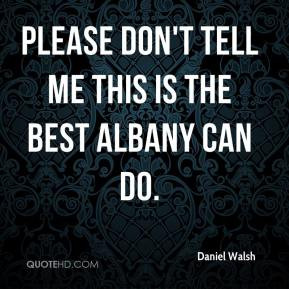 Daniel Walsh Please don 39 t tell me this is the best Albany can do