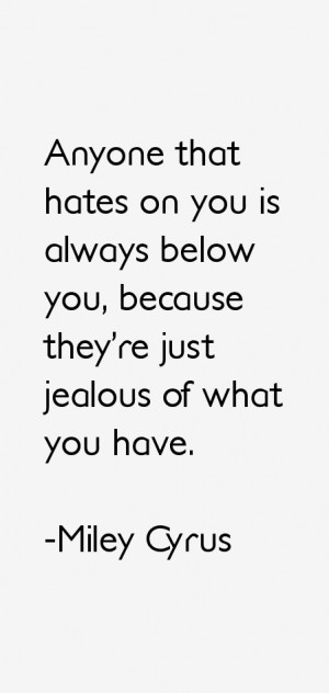 you is always below you because they 39 re just jealous of what you ...