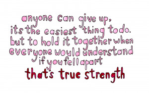 Anyone Can Give Up, It’s The Easiest Thing To Do. But To Hold It ...