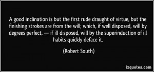 good inclination is but the first rude draught of virtue, but the ...