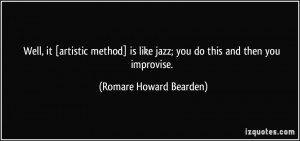 ... like jazz; you do this and then you improvise. - Romare Howard Bearden