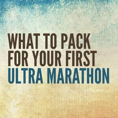 ... is the New Fast: What to pack for your first ultra marathon... More