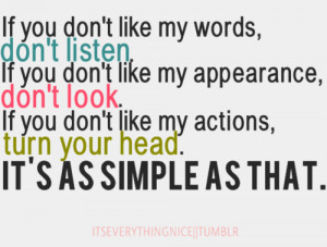 if you don't like my words, don't listen. if you dont like my ...