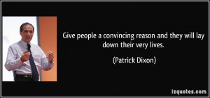 Give people a convincing reason and they will lay down their very ...