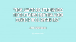 , lawyers are attacking more; they're attacking everything. A good ...