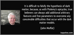 to falsify the hypothesis of dark matter, because, as with Ptolemy ...