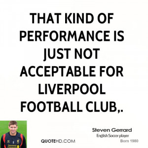 ... of performance is just not acceptable for Liverpool Football Club