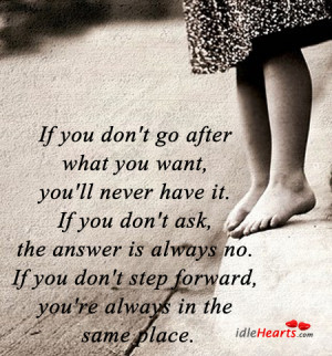 if you don t go after what you want you ll never have it if you don t ...