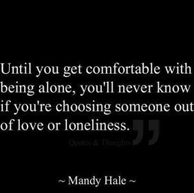 ... someone you love don t grasp at straws just because you re lonely